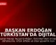 Başkan Erdoğan Türkistan'da Dijital Vizyonda Birlik Vurgusu Yaptı