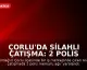 Çorlu'da Silahlı Çatışma: 2 Polis Memuru Ağır Yaralandı