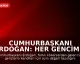 Cumhurbaşkanı Erdoğan: Her gencimiz bizim için aynı değerdedir