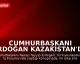 Cumhurbaşkanı Erdoğan Kazakistan'da İş Forumunda Konuştu