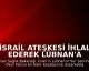 İsrail Ateşkesi İhlal Ederek Lübnan'a Saldırdı: 10 Ölü, 3 Yaralı