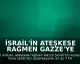 İsrail'in Ateşkese Rağmen Gazze'ye Saldırısı: En Az 7 Filistinli Hayatını Kaybetti