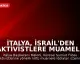 İtalya, İsrail'den Aktivistlere Muamele Hakkında Açıklama Talep Edecek