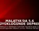Malatya'da 5.6 Büyüklüğünde Deprem: Eğitime 1 Gün Ara Verildi