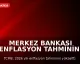 Merkez Bankası Enflasyon Tahminini Yükseltti