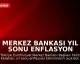 Merkez Bankası Yıl Sonu Enflasyon Tahminini Yükseltti