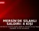 Mersin'de Silahlı Saldırı: 4 Kişi Hayatını Kaybetti, 8 Yaralandı