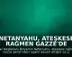 Netanyahu, Ateşkese Rağmen Gazze'de İşgalin Genişletildiğini Açıkladı