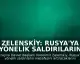 Zelenskiy: Rusya'ya Yönelik Saldırıların Mesafesini Artıracağız