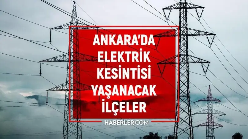 Ankara'da 22 Mayıs'ta Elektrik Kesintisi Yaşanacak Bölgeler Açıklandı