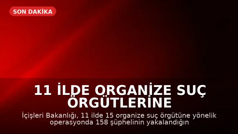 11 İlde Organize Suç Örgütlerine Yönelik Operasyonda 71 Kişi Tutuklandı