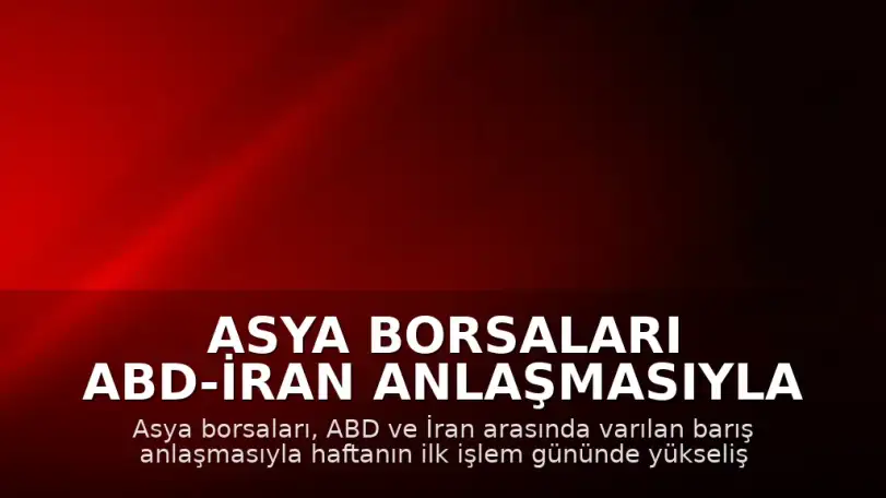 Asya Borsaları ABD-İran Anlaşmasıyla Yükselişte