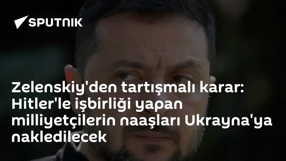 Zelenskiy'den Tartışmalı Karar: Hitler ile İşbirliği Yapan Milliyetçilerin Naaşları Ukrayna'ya Nakledilecek