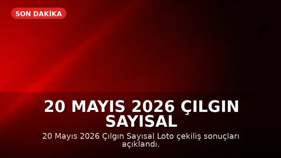 20 Mayıs 2026 Çılgın Sayısal Loto Çekiliş Sonuçları Açıklandı: Büyük İkramiye Devretti