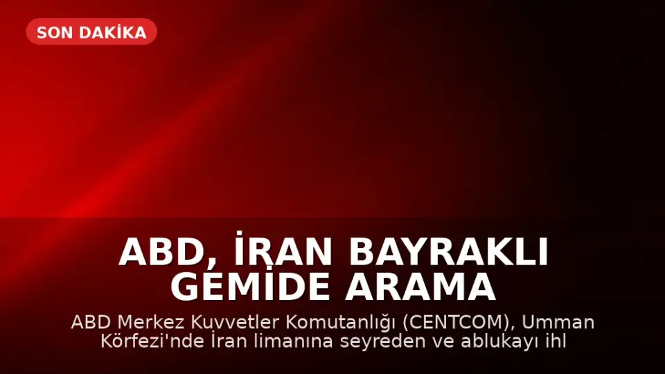 ABD, İran Bayraklı Gemide Arama Yaptı