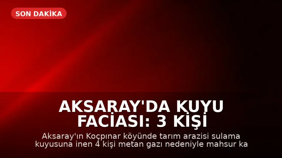 Aksaray'da Kuyu Faciası: 3 Kişi Hayatını Kaybetti, 1 Kişi Yaralandı