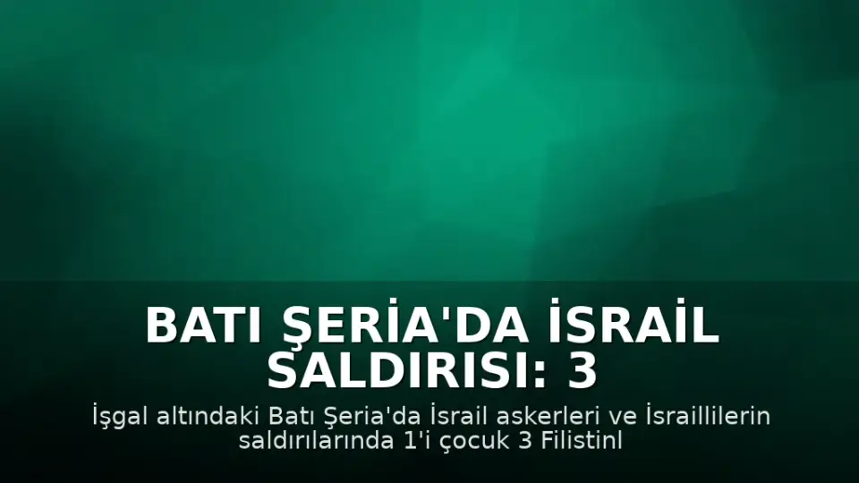 Batı Şeria'da İsrail Saldırısı: 3 Filistinli Yaralandı