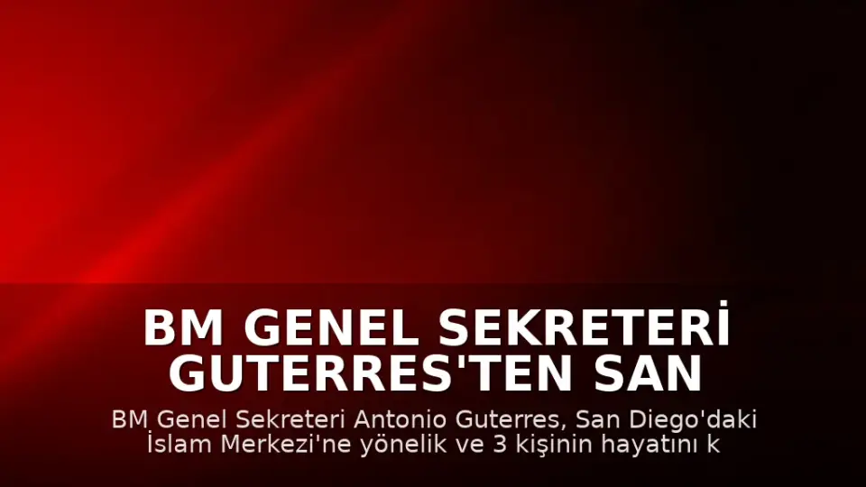 BM Genel Sekreteri Guterres'ten San Diego Saldırısına Kınama