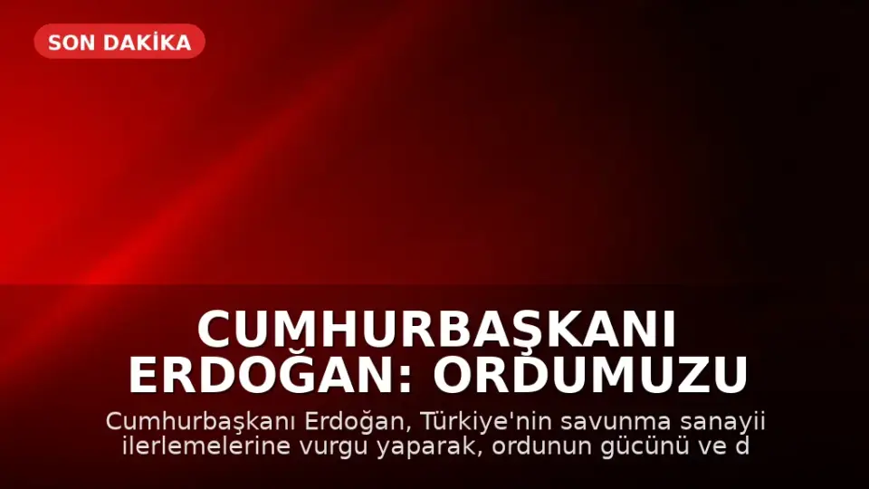Cumhurbaşkanı Erdoğan: Ordumuzu güçlü ve donanımlı tutmalıyız