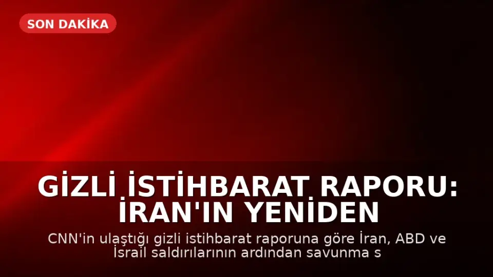 Gizli İstihbarat Raporu: İran'ın Yeniden Yapılanması Beklenenden Hızlı