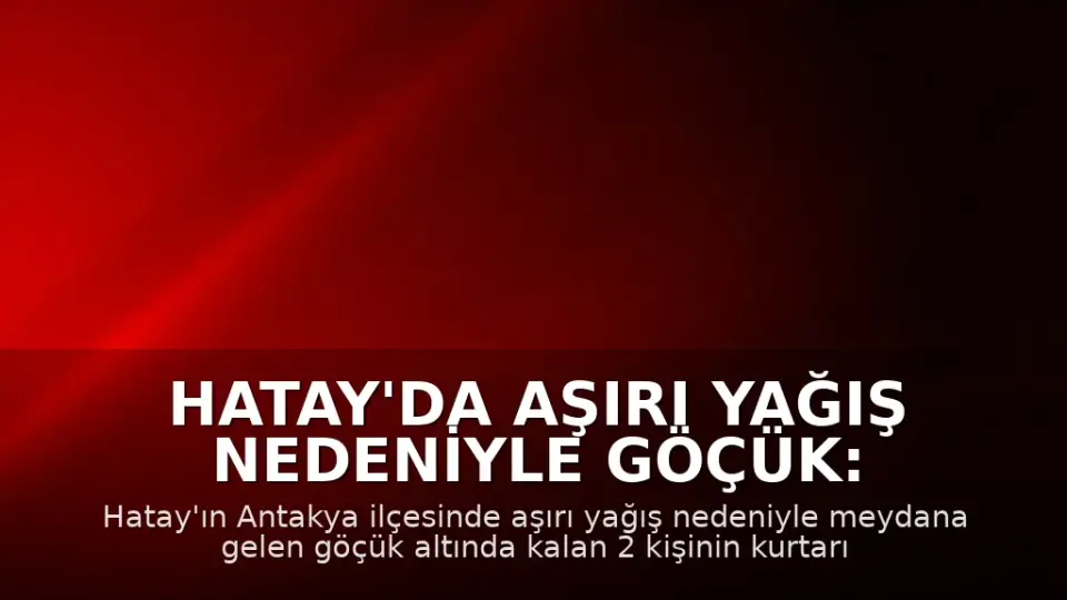 Hatay'da Aşırı Yağış Nedeniyle Göçük: 2 Kişi Mahsur Kaldı