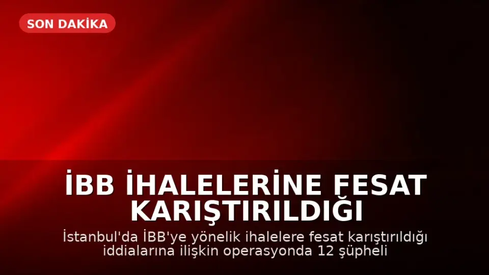 İBB İhalelerine Fesat Karıştırıldığı İddialarına Yönelik Operasyon: 12 Gözaltı