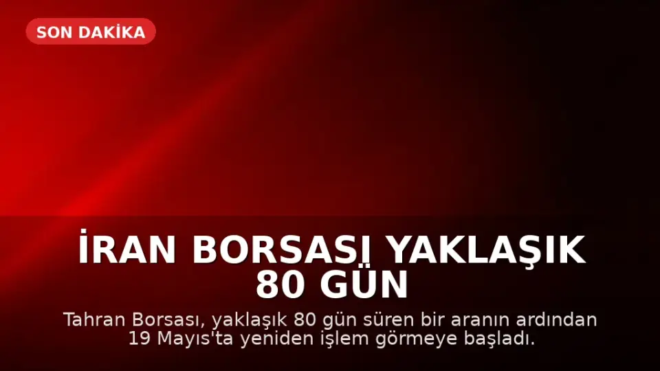 İran Borsası Yaklaşık 80 Gün Sonra Yeniden İşlem Açtı