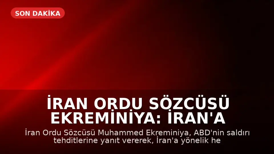 İran Ordu Sözcüsü Ekreminiya: İran'a saldırı olursa yeni cepheler açılacak