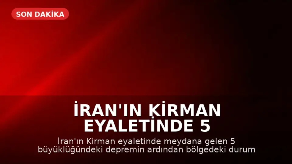 İran'ın Kirman Eyaletinde 5 Büyüklüğünde Deprem Meydana Geldi