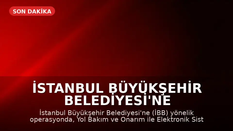 İstanbul Büyükşehir Belediyesi'ne Operasyon: 12 Gözaltı