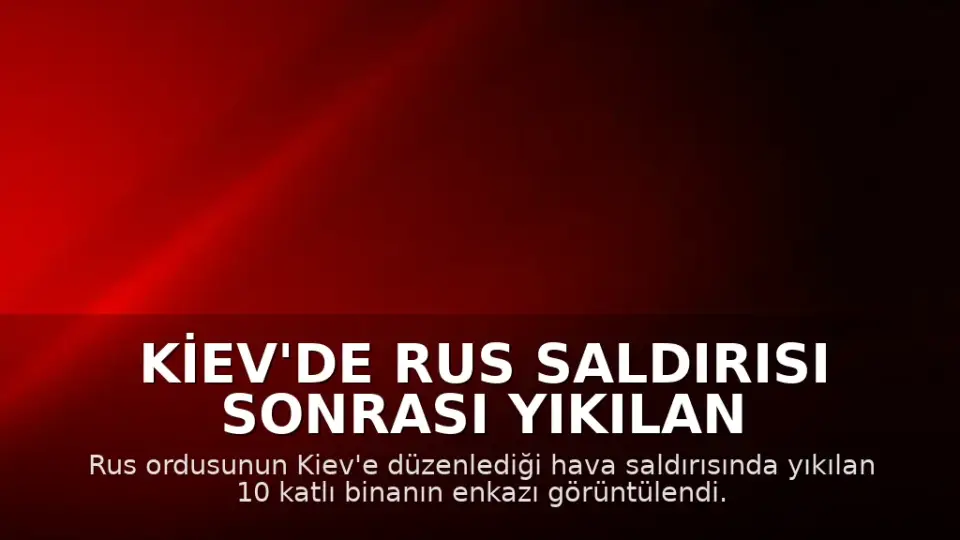 Kiev'de Rus Saldırısı Sonrası Yıkılan Binanın Enkazı Görüntülendi: 24 Ölü