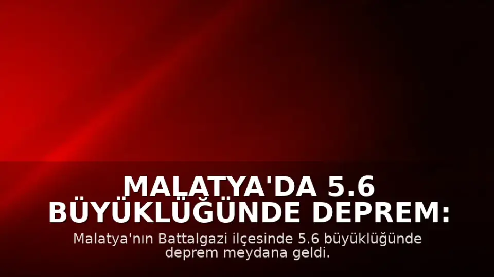 Malatya'da 5.6 Büyüklüğünde Deprem: Bir Çocuk Son Anda Kurtarıldı