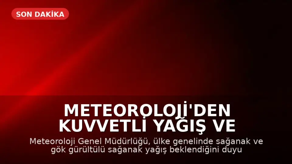 Meteoroloji'den Kuvvetli Yağış ve Fırtına Uyarısı