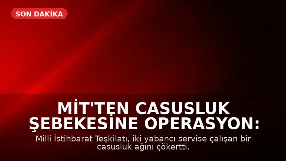 MİT'ten Casusluk Şebekesine Operasyon: 7 Kişi Tutuklandı