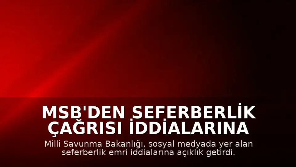 MSB'den Seferberlik Çağrısı İddialarına Yanıt