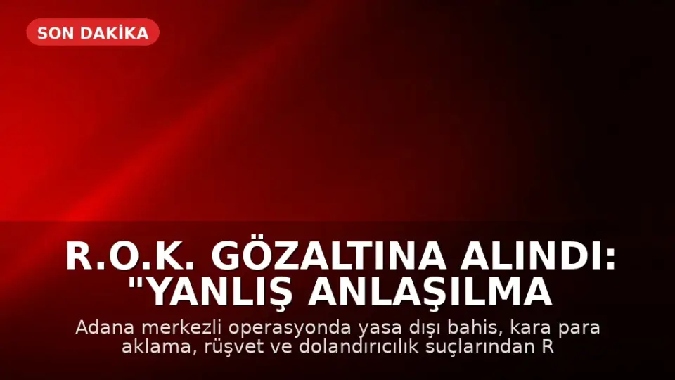 R.O.K. Gözaltına Alındı: "Yanlış Anlaşılma Var"