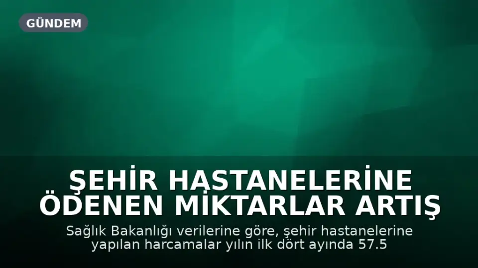 Şehir Hastanelerine Ödenen Miktarlar Artış Gösterdi