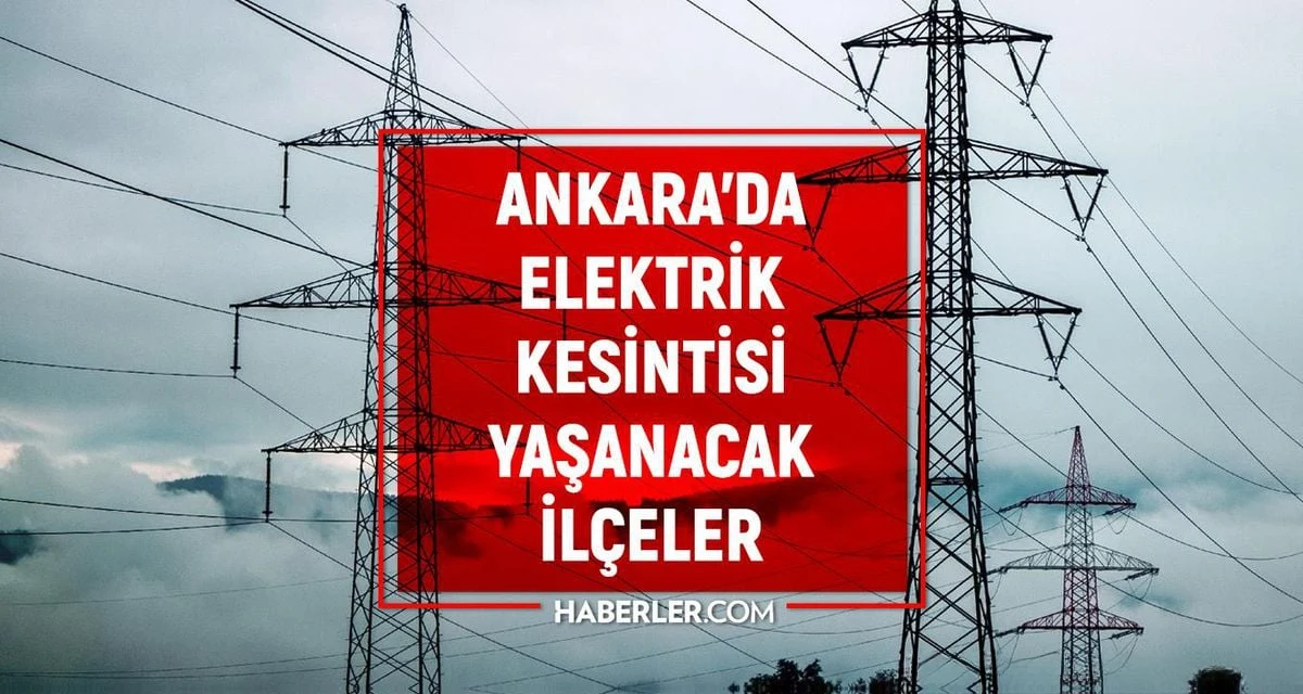 Ankara'da 12-14 Mayıs Tarihlerinde Elektrik Kesintileri Yaşanacak