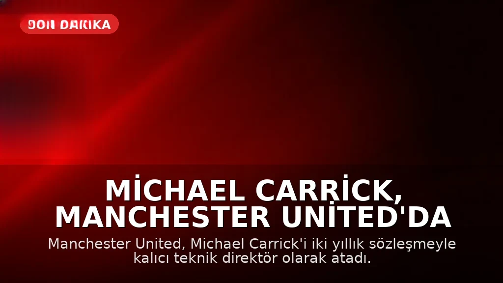 Michael Carrick, Manchester United'da Kalıcı Teknik Direktör Olarak Atandı
