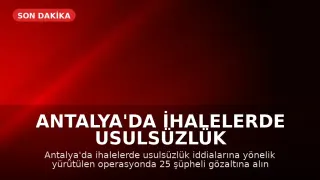 Antalya'da İhalelerde Usulsüzlük Operasyonu: 25 Şüpheli Gözaltına Alındı
