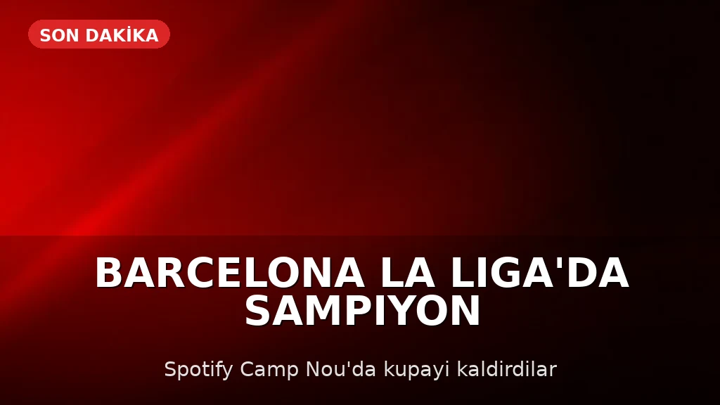 Barcelona, LaLiga'da Şampiyon Oldu