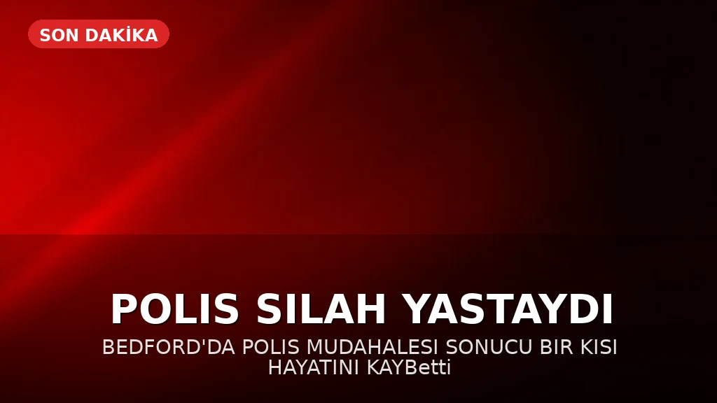 Bedford'da Polis Tarafından Vurulan Adam Hayatını Kaybetti