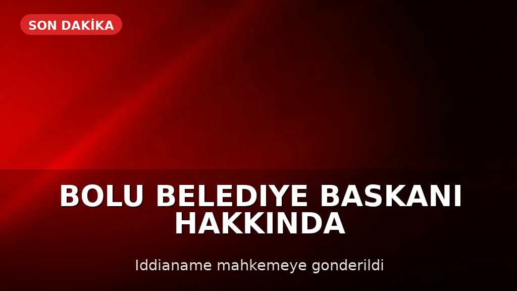 Bolu Belediye Başkanı Tanju Özcan Hakkında İddianame Mahkemeye Gönderildi