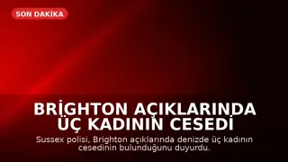 Brighton Açıklarında Üç Kadının Cesedi Bulundu