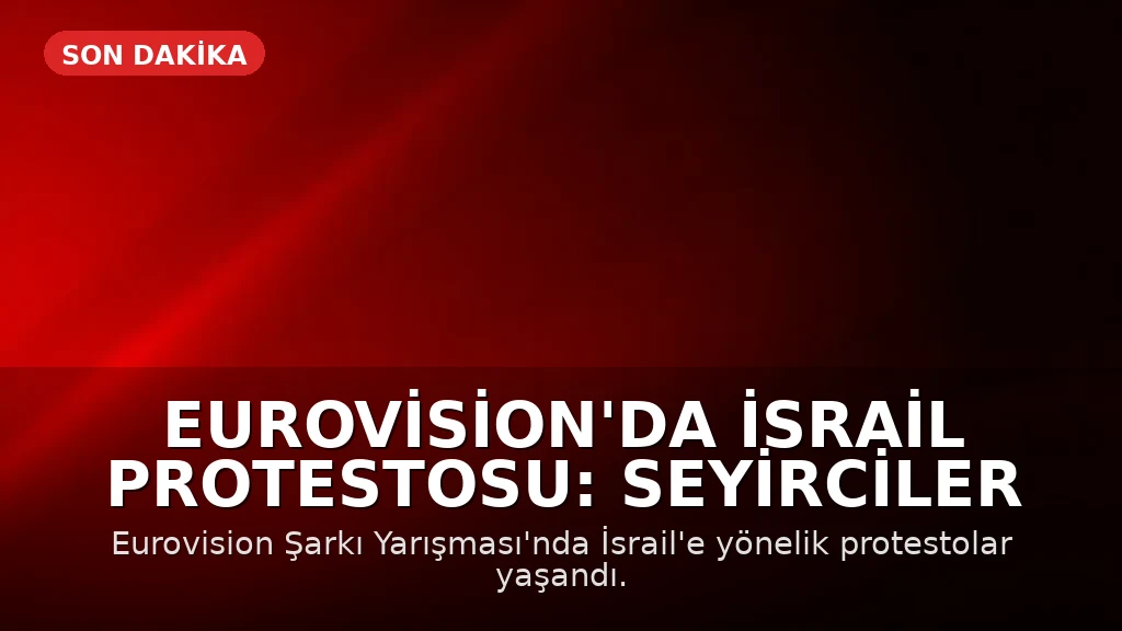 Eurovision'da İsrail Protestosu: Seyirciler Salondan Çıkarıldı