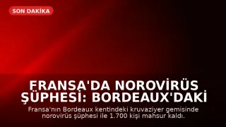 Fransa'da Norovirüs Şüphesi: Bordeaux'daki Kruvaziyer Gemisinde 1.700 Kişi Mahsur Kaldı