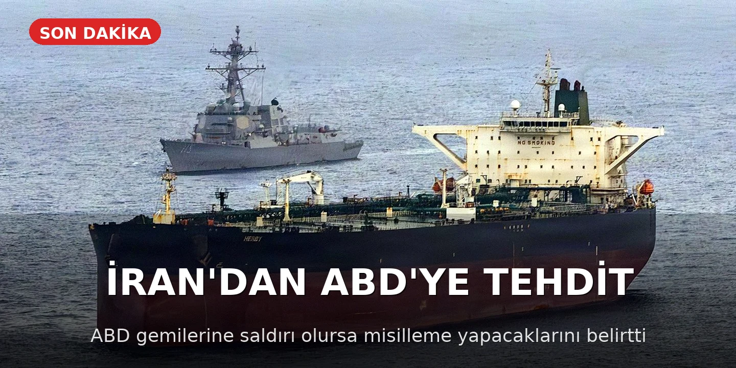 İran'dan ABD'ye Tehdit: Petrol Gemilerine Saldırı Olursa Karşılık Verilecek