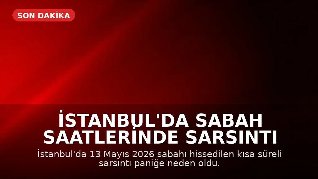 İstanbul'da Sabah Saatlerinde Sarsıntı Hissedildi
