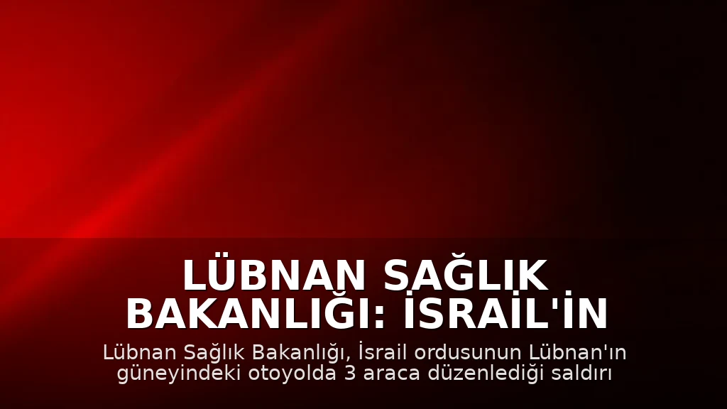 Lübnan Sağlık Bakanlığı: İsrail'in saldırısında 8 kişi hayatını kaybetti