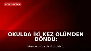 Okulda İki Kez Ölümden Döndü: Heimlich Manevrası Hayat Kurtardı